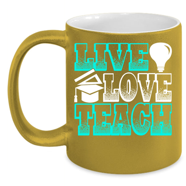 Live Love Teach Coffee Mug, Funny Gift For Teacher Coffee Cup