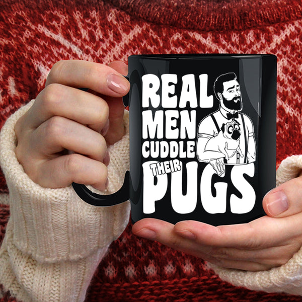 Real Men Cuddle Their Pugs Coffee Mug, Funny Pug Lover Coffee Cup