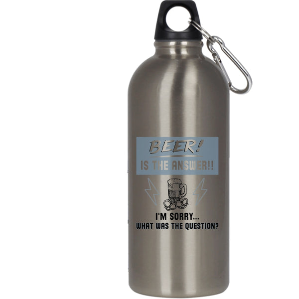Beer Is The Answer 20 oz Stainless Steel Bottle,What Was The Question Outdoor Sports Water Bottle