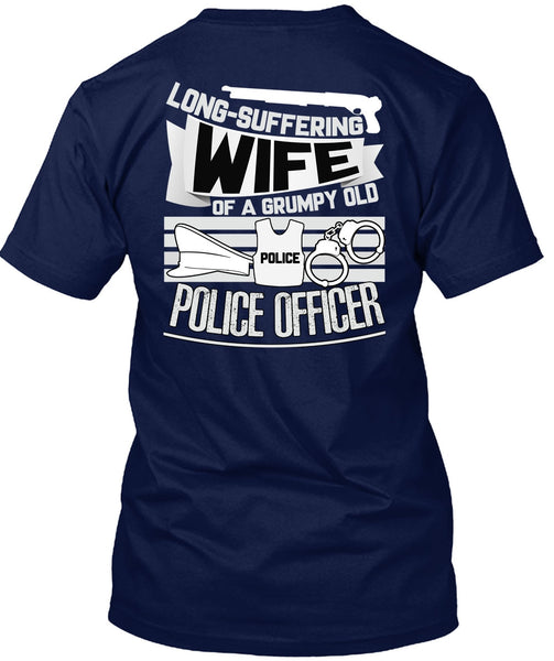 Long-Suffering Wife T Shirt, Grumpy Old Police Officer T Shirt