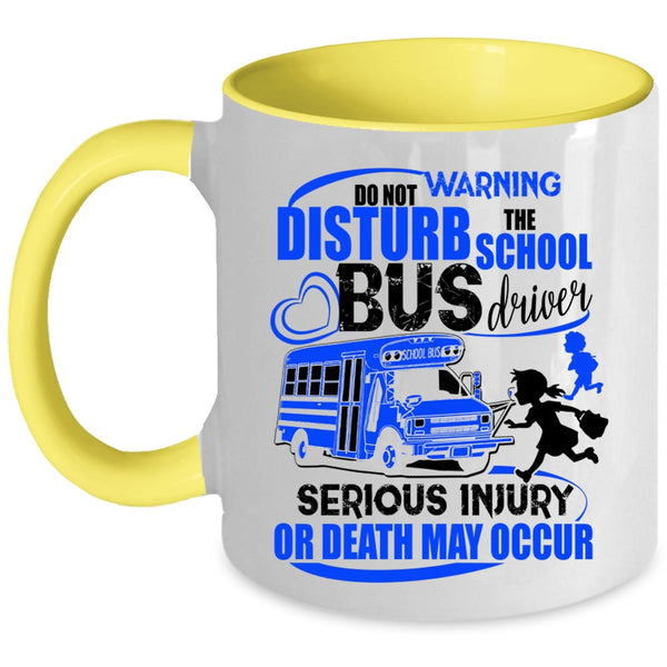 Cute Bus Driver Coffee Mug, Do Not Disturb The School Bus Driver Accent Mug