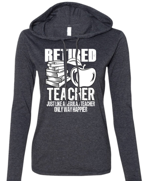 Retired Teacher T Shirt, Just Like A Regular Teacher T Shirt (Anvil Ladies Ringspun Hooded)
