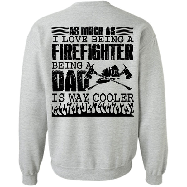 Being A Firefighter T Shirt, I Love Being A Firefighter Sweatshirt