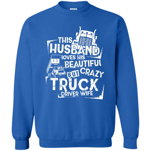 Crazy Truck Driver Wife T Shirt, Coolest Trucker Husband Sweatshirt