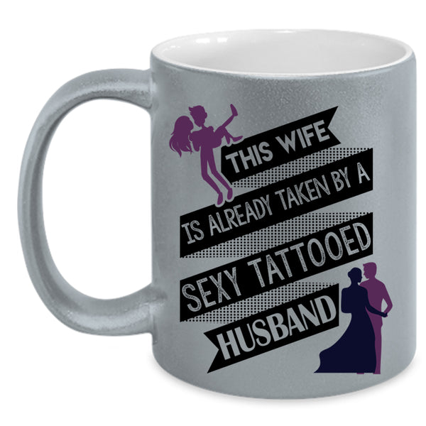 Tattooed Husband Coffee Mug, This Wife Is Taken By A Tattooed Husband Accent Mug