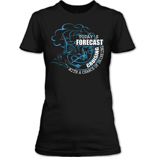 Today's Forecast Cruising T Shirt, With A Chance Of Drinking T Shirt