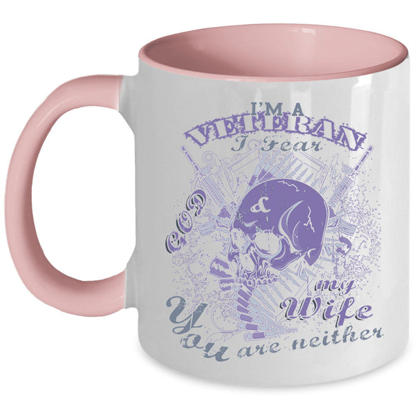 I Fear God And My Wife Coffee Mug, I'm A Veteran Accent Mug