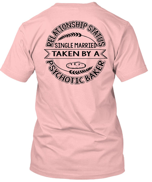 Married Taken By A Psychotic Baker T Shirt, I Love Baking T Shirt
