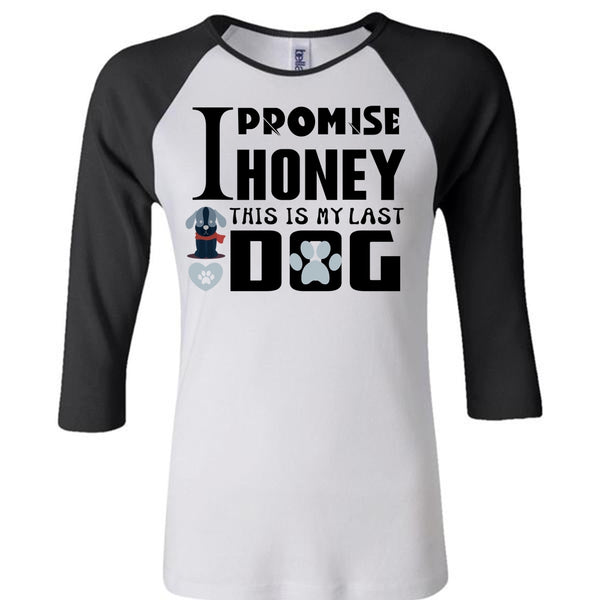 I Promise Honey This Is My Last Dog T Shirt, My Favorite T Shirt