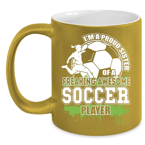 I'm A Proud Sister Of A Soccer Player Coffee Mug, Cute Sister Coffee Cup