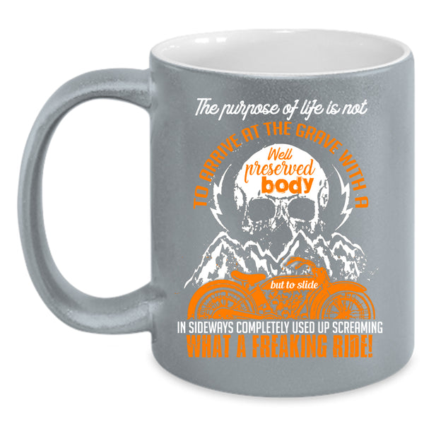 The Purpose Of Life Is Not To Arrive Coffee Mug, Freaking Ride Coffee Cup