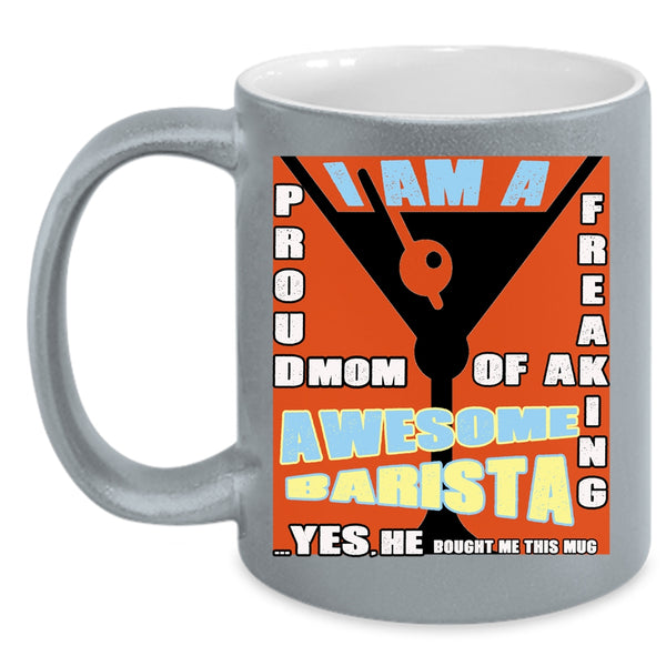 I Am A Proud Mom Of A Barista Coffee Mug, Awesome Barista Coffee Cup