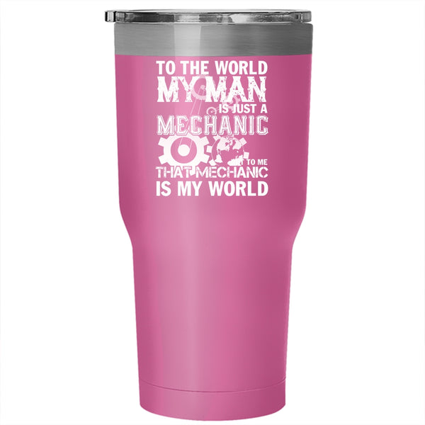 My Man Is Just A Mechanic Tumbler 30 oz Stainless Steel, To Me That Mechanic Is My World Travel Mug