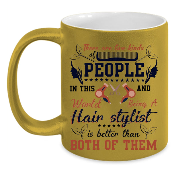 Being A Hair Stylist Is Better Coffee Mug, There Are Two Kinds Of People Accent Mug
