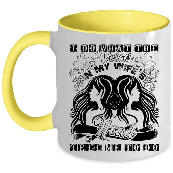 Cute Wife Coffee Mug, I Do What The Voices In My Wife's Head Accent Mug
