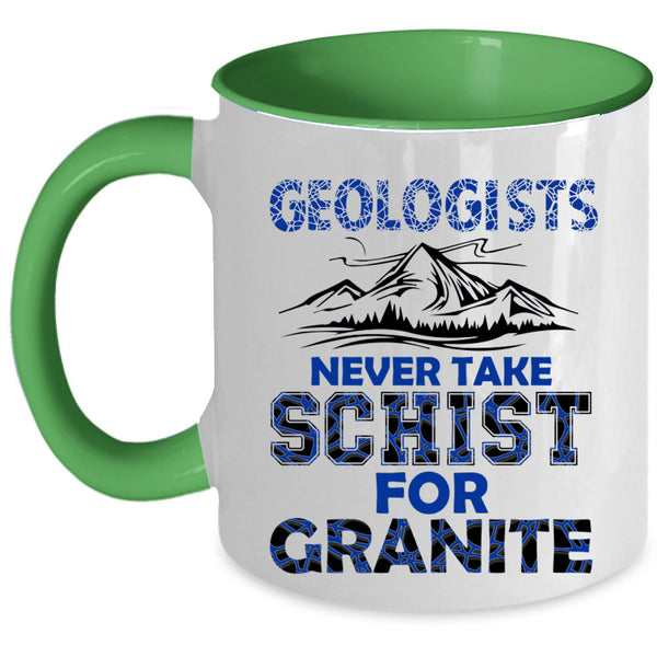 Never Take Schist For Granite Coffee Mug, Geologists Accent Mug