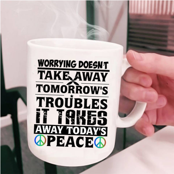 It Takes Away Today's Peace Coffee Mug, Worrying Doesn't Take Away Cup