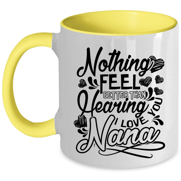 I Love You Nana Coffee Mug, Nothing Feel Better Than Hearing Accent Mug