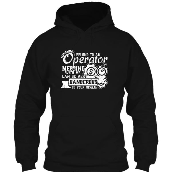 I Belong To An Operator T Shirt, Messing With Me Very Dangerous T Shirt