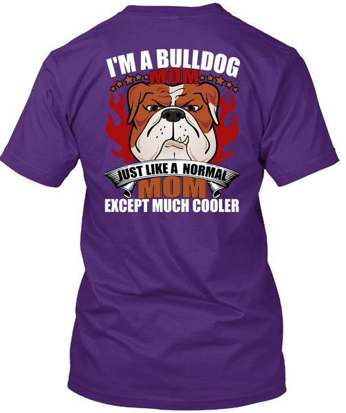 I'm A Bulldog Mom T Shirt, Just Like A Normal Mom T Shirt