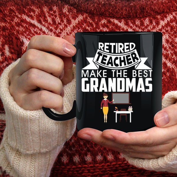 Retired Teacher Make The Best Grandmas Coffee Mug, Cute Grandmas Coffee Cup