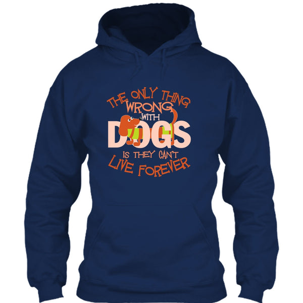 The Only Thing Wrong With Dog T Shirt, They Can't Live Forever T Shirt