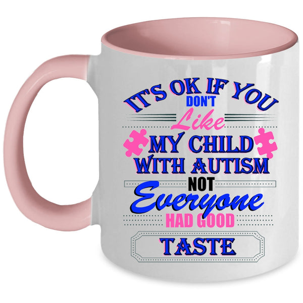Cool Autism Coffee Mug, If You Don't Like My Child With Autism Accent Mug