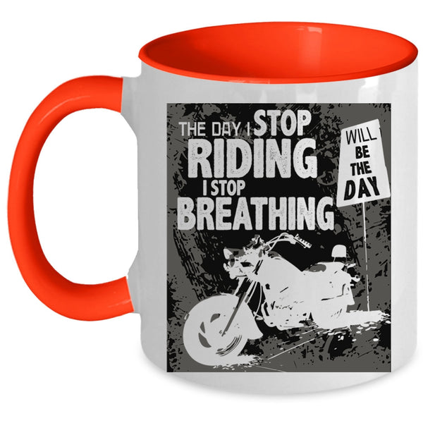 The Day I Stop Breathing Coffee Mug, The Day I Stop Riding Accent Mug