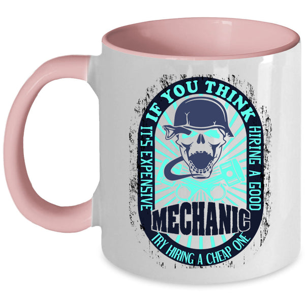 Cool Mechanics Coffee Mug, It's Expensive Hiring A Good Mechanic Accent Mug
