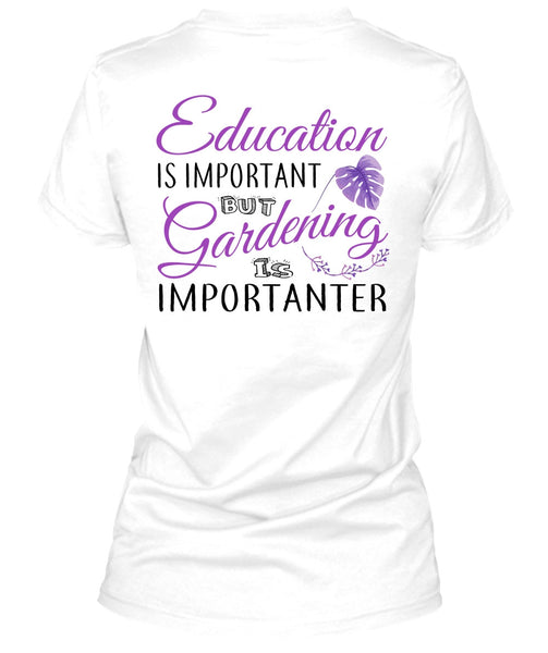 Education Is Important But Gardening Is Importanter T Shirt, My Job T Shirt