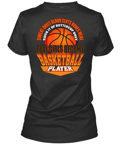 Real Girls Become Basketball Player T Shirt, Sweat Dries Blood Clots T Shirt