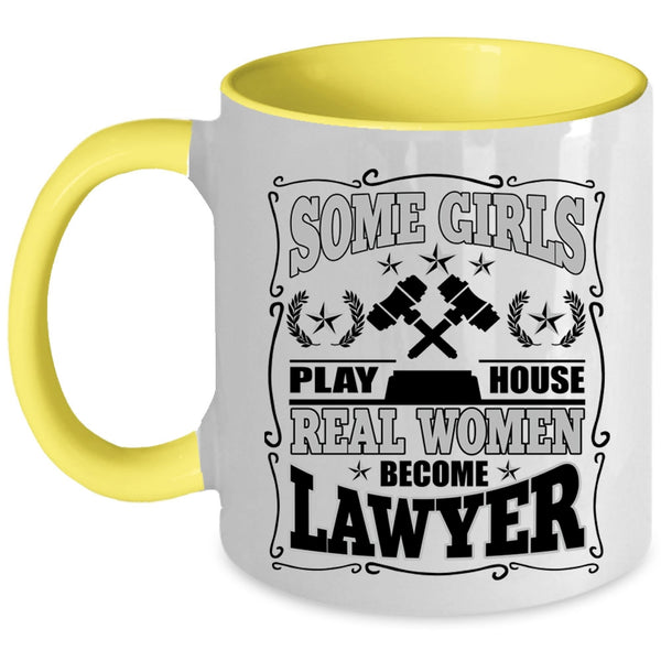Real Women Become Lawyer Coffee Mug, Some Girls Play House Accent Mug