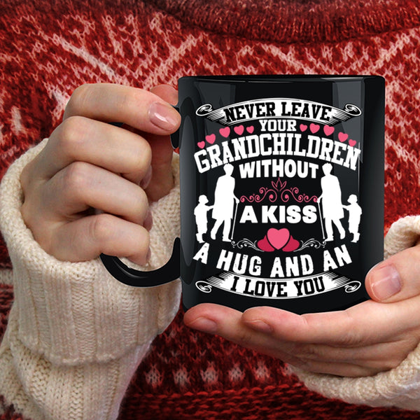 Never Leave Your Grandchildren Without A Kiss Coffee Mug, Family Coffee Cup