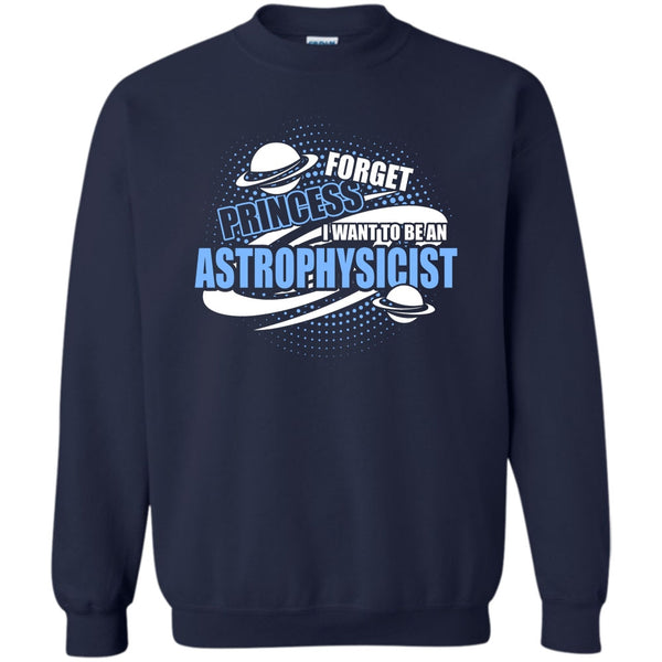 I Want To Be A Astrophysicist T Shirt, Coolest Astrophysicist Sweatshirt