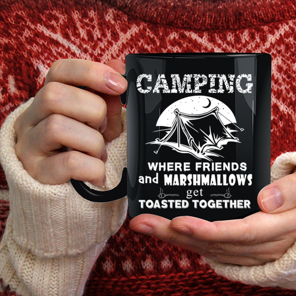 Camping Coffee Mug, Where Friends Get Toasted Together Coffee Cup