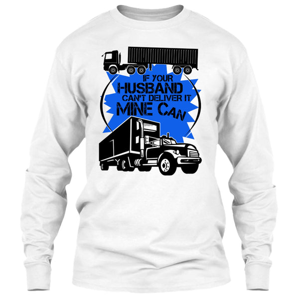 If Your Husband Can't Deliver T Shirt, My Trucker T Shirt