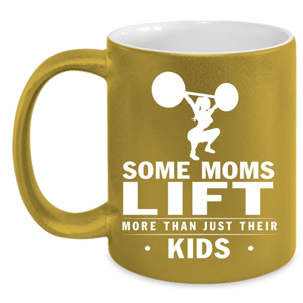 Some Moms Lift More Than Just Their Kids Coffee Mug, Cool Coffee Cup