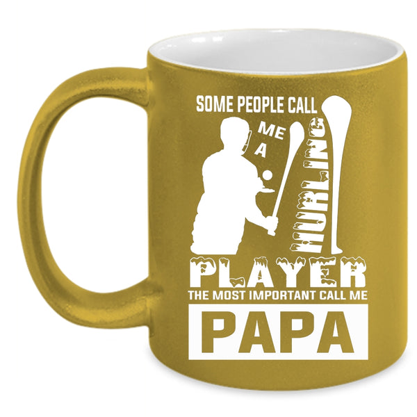 Some People Call Me A Hurling Player Coffee Mug, The Most Important Call Me Papa Coffee Cup
