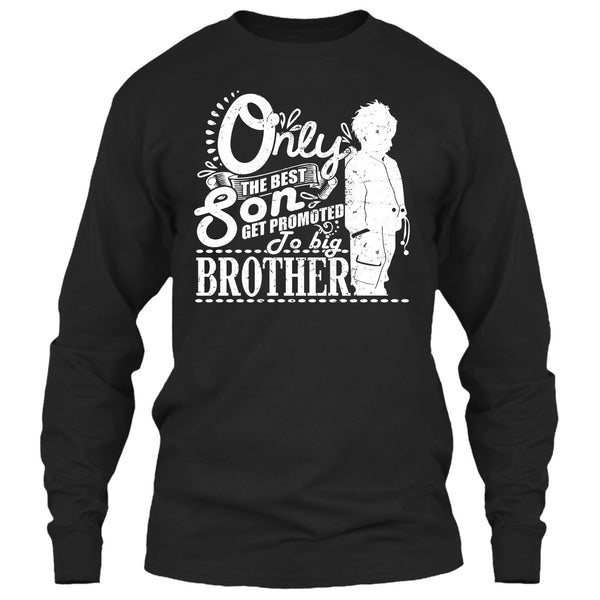 Only The Best Son T Shirt, Get Promted To Big Brother T Shirt