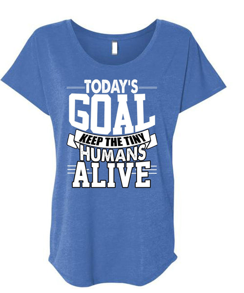 Today's Goal Keep The Tiny Humans Alive T Shirt, Being A Son T Shirt, Cool Shirt (Ladies' Triblend Dolman Sleeve)