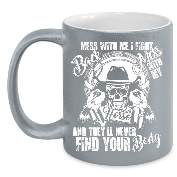 Don't Mess With My Horse Coffee Mug, Cool Gift For Equestrians Coffee Cup