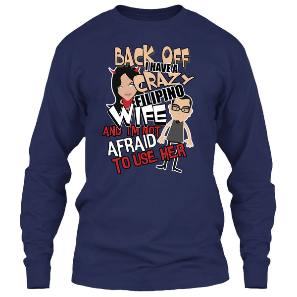 Back Off I Haeve A Crazy Filipino Wife T Shirt, I'm Not Afraid To Use Her T Shirt