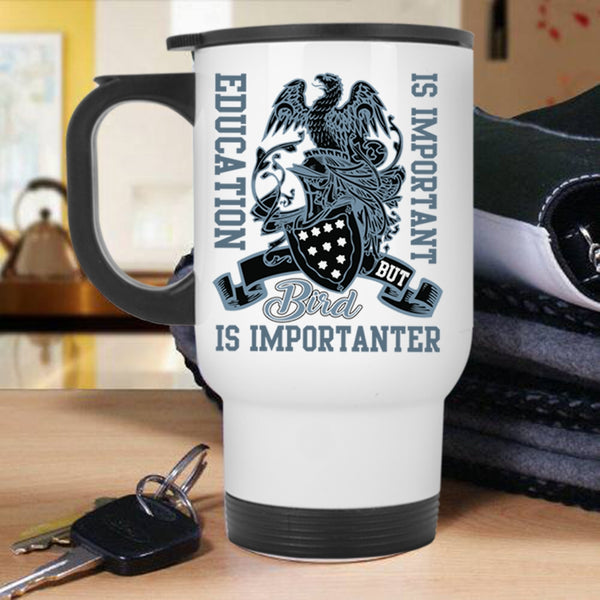 Bird Is Importanter Travel Mug, Education Is important Mug
