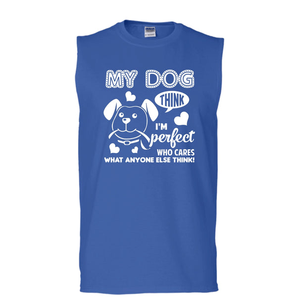 My Dog Think I'm Perfect Shirt, Who Care What Anyone Else Think Shirt (Men's Cotton Sleeveless)