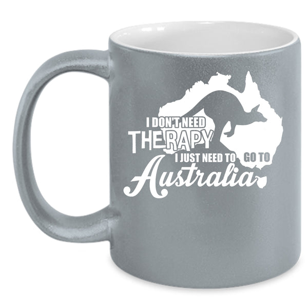 I Just Need To Go To Australia Coffee Mug, I Love Traveling Coffee Cup