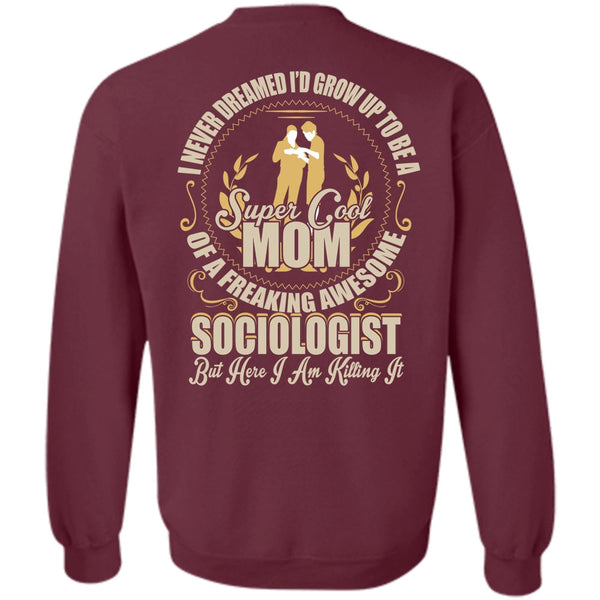 Freaking Awesome Sociologist T Shirt, I Love Mom Sweatshirt