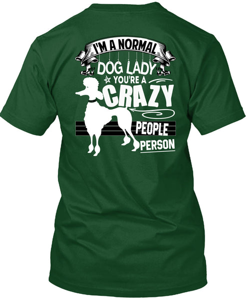 I'm A Normal Dog Lady T Shirt, You're A Crazy People Person T Shirt