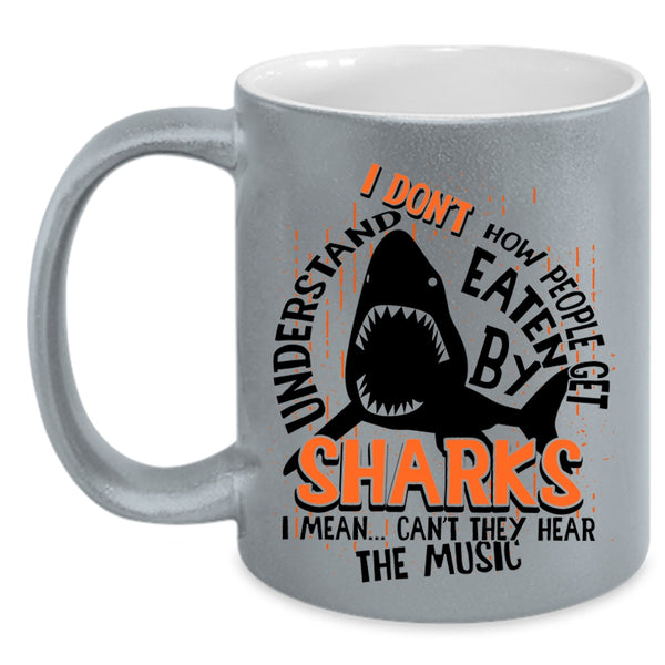 I Mean Can't They Hear The Music Coffee Mug, How People Get Eaten By Sharks Accent Mug