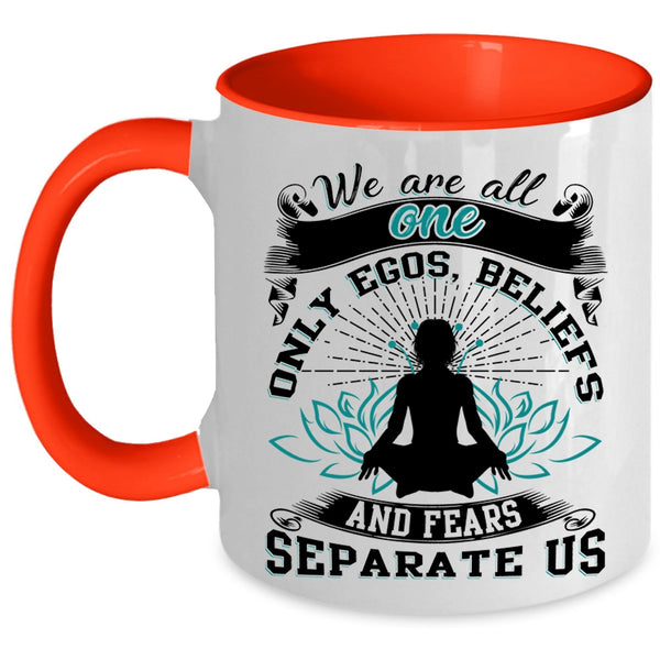 Fears Separate Us Coffee Mug, We Are All One Only Egos Accent Mug