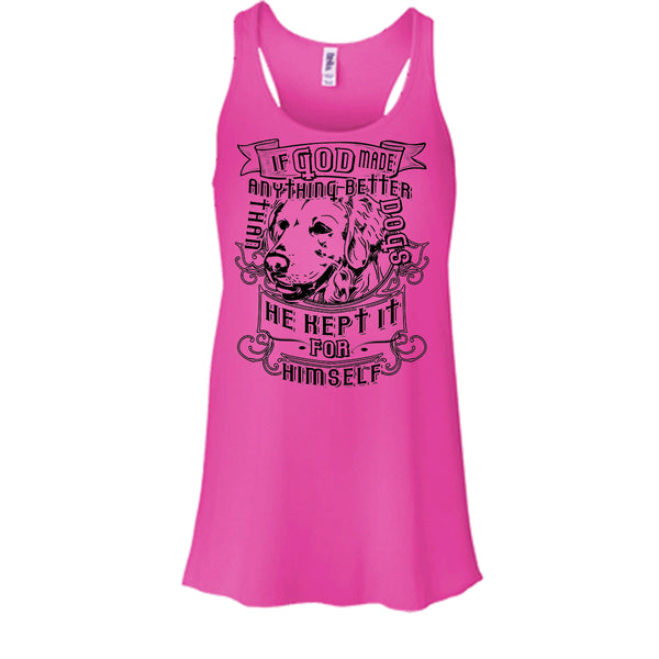 If God Made Anything Better T Shirt, I Love My Dog T Shirt, Awesome t-shirts